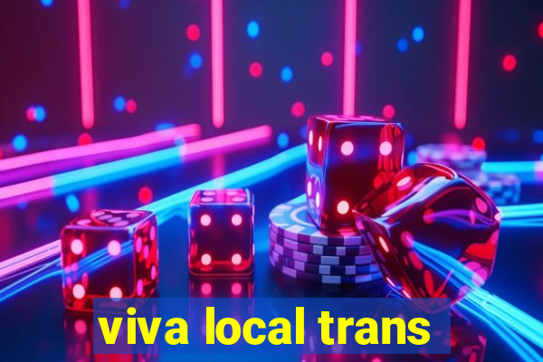 viva local trans